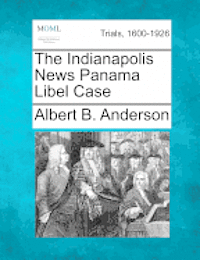 Albert B. Anderson - The Indianapolis News Panama Libel Case, Häftad