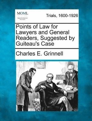 Points of Law for Lawyers and General Readers, Suggested by Guiteau's Case 1