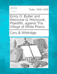 Emily O. Butler and Welcome G. Hitchcock, Plaintiffs, Against the Village of White Plains