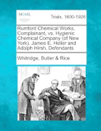 Rumford Chemical Works, Complainant, vs. Hygienic Chemical Company (of New York), James E. Heller and Adolph Hirsh, Defendants 1