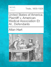 bokomslag United States of America, Plaintiff V. American Medical Association et al., Defendants