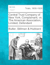 bokomslag Central Trust Company of New York, Complainant, vs. the American Association, Limited, Defendant