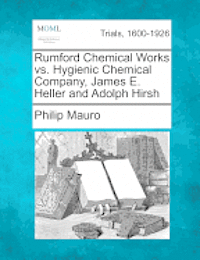 Philip Mauro - Rumford Chemical Works vs. Hygienic Chemical Company, James E. Heller and Adolph Hirsh, Häftad