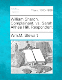 William Sharon, Complainant, vs. Sarah Althea Hill, Respondent 1