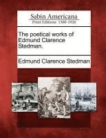 bokomslag The Poetical Works of Edmund Clarence Stedman.