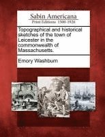 bokomslag Topographical and Historical Sketches of the Town of Leicester in the Commonwealth of Massachusetts.