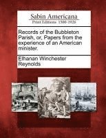 Elhanan Winchester Reynolds - Records of the Bubbleton Parish, Or, Papers from the Experience of an American Minister., Häftad