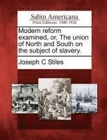 bokomslag Modern Reform Examined, Or, the Union of North and South on the Subject of Slavery.