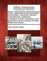 John Horne Tooke - Facts: Addressed to the Landholders, Stockholders, Merchants, Farmers, Manufacturers, Tradesmen, Proprietors of Every Descrip, Häftad