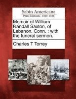 Memoir of William Randall Saxton, of Lebanon, Conn. 1