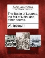 bokomslag The Battle of Lepanto, the Fall of Delhi and Other Poems.
