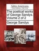 The Poetical Works of George Sandys. Volume 2 of 2 1