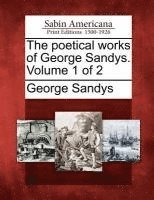 George Sandys - The Poetical Works of George Sandys. Volume 1 of 2, Häftad