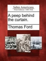 Thomas Ford - A Peep Behind the Curtain., Häftad