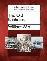 William Wirt - The Old Bachelor., Häftad
