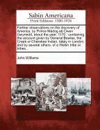 Farther Observations on the Discovery of America, by Prince Madog AB Owen Gwynedd, about the Year, 1170 1