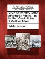 Letter, on the 'state of the Temperance Reform, '