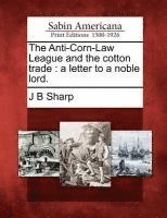 bokomslag The Anti-Corn-Law League and the Cotton Trade