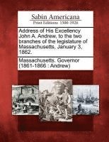 bokomslag Address of His Excellency John A. Andrew, to the Two Branches of the Legislature of Massachusetts, January 3, 1862.