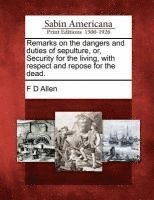 bokomslag Remarks on the Dangers and Duties of Sepulture, Or, Security for the Living, with Respect and Repose for the Dead.