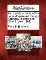 bokomslag Complete Account of the John Morgan Raid Through Kentucky, Indiana and Ohio, in July, 1863.