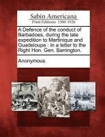 bokomslag A Defence of the Conduct of Barbadoes, During the Late Expedition to Martinique and Guadeloupe