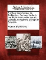bokomslag A Critical Commentary on Archbishop Secker's Letter to the Right Honourable Horatio Walpole, Concerning Bishops in America.