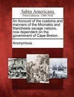 bokomslag An Account of the Customs and Manners of the Micmakis and Maricheets Savage Nations, Now Dependent on the Government of Cape-Breton.