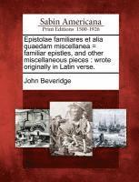 John Beveridge - Epistolae Familiares Et Alia Quaedam Miscellanea = Familiar Epistles, and Other Miscellaneous Pieces, Häftad