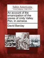 bokomslag An Account of the Emancipation of the Slaves of Unity Valley Pen, in Jamaica.