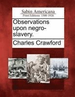 Observations Upon Negro-Slavery. 1