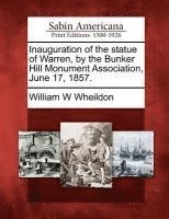 bokomslag Inauguration of the Statue of Warren, by the Bunker Hill Monument Association, June 17, 1857.