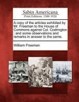 A Copy of the Articles Exhibited by Mr. Freeman to the House of Commons Against Col. Codrington 1