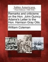 bokomslag Remarks and Criticisms on the Hon. John Quincy Adams's Letter to the Hon. Harrison Gray Otis.