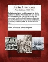 bokomslag Solucion del gran problema acerca de la poblacion de las Americas