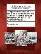 bokomslag Cotejo de la Conducta de S.M. Con La de El Rey Britanico = His Catholick Majesty's Conduct Compared with That of His Britannick Majesty ...