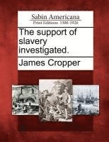 bokomslag Support of Slavery Investigated.