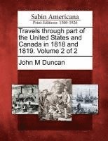 Travels Through Part of the United States and Canada in 1818 and 1819. Volume 2 of 2 1