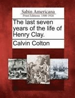 bokomslag The last seven years of the life of Henry Clay.