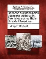 bokomslag Rponse aux principales questions qui peuvent tre faites sur les Etats-Unis de l'Amerique.