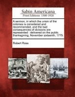 bokomslag A Sermon, in Which the Union of the Colonies Is Considered and Recommended, and the Bad Consequences of Divisions Are Represented