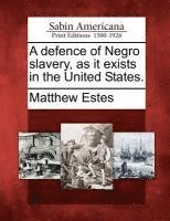 Matthew Estes - A Defence of Negro Slavery, as It Exists in the United States., Häftad