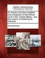 Anonymous - Inquiry Into the Condition and Prospects of the African Race in the United States, Häftad