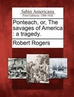 Ponteach, Or, the Savages of America 1