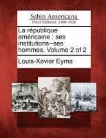 bokomslag La R Publique Am Ricaine: Ses Institutions--Ses Hommes. Volume 2 of 2