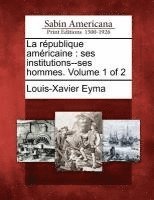 bokomslag La R Publique Am Ricaine: Ses Institutions--Ses Hommes. Volume 1 of 2