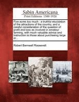 Robert Barnwell Roosevelt - Five Acres Too Much: A Truthful Elucidation of the Attractions of the Country, and a Careful Consideration of the Question of Profit and Lo, Häftad