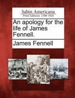 bokomslag An apology for the life of James Fennell.
