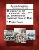 bokomslag The History of the Commercial Crisis, 1857-58, and the Stock Exchange Panic of 1859.