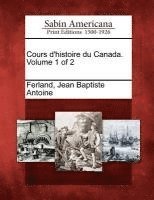 bokomslag Cours d'histoire du Canada. Volume 1 of 2